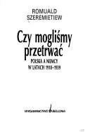 Cover of: Czy mogliśmy przetrwać: Polska a Niemcy w latach, 1918-1939