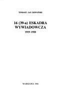 Cover of: 16 (39-a) Eskadra Wywiadowcza by Tomasz Jan Kopański