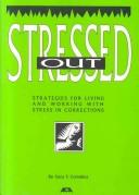 Cover of: Stressed out: strategies for living and working with stress in corrections