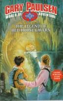 Cover of: The legend of Red Horse Cavern by Gary Paulsen