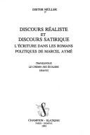 Cover of: Discours réaliste et discours satirique: l'écriture dans les romans politiques de Marcel Aymé : Travelingue, Le chemin des écoliers, Uranus