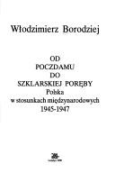 Cover of: Od Poczdamu do Szklarskiej Poręby: Polska w stosunkach międzynarodowych 1945-1947