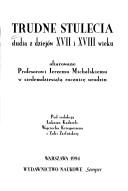 Cover of: Trudne stulecia: studia z dziejów XVII i XVIII wieku ofiarowane Profesorowi Jerzemu Michalskiemu w siedemdziesiątą rocznicę urodzin
