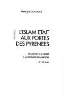 Cover of: Quand l'Islam était aux portes des Pyrénées: de Gaston IV le Croisé à la croisade des Albigeois, XIe-XIIIe siècles