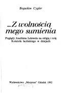 Cover of: --Z wolnością mego sumienia: poglądy Joachima Lelewela na religię i rolę Kościoła łacińskiego w dziejach