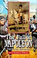 Cover of: The fall of Napoleon: the final betrayal