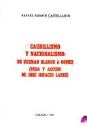 Cover of: Caudillismo y nacionalismo: de Guzmán Blanco a Gómez : vida y acción de José Ignacio Lares
