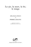 Cover of: La vie, la mort, la foi, le temps: mélanges offerts à Pierre Chaunu