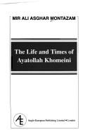 Cover of: The life and times of Ayatollah Khomeini by Mir Ali Asghar Montazam