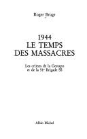 Cover of: 1944, le temps des massacres: les crimes de la Gestapo et de la 51e Brigade SS