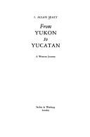 From Yukon to Yucatan by I. Allan Sealy
