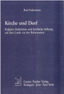 Cover of: Kirche und Dorf: religiöse Bedürfnisse und kirchliche Stiftung auf dem Lande vor der Reformation