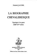 Cover of: La biographie chevaleresque: typologie d'un genre (XIIIe-XVe siècle)