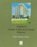 Cover of: Arquitecto Enrique Yanez de la Fuente memorias