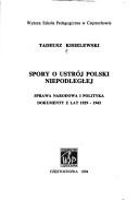 Cover of: Spory o ustrój Polski niepodległej by Tadeusz Kisielewski