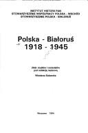 Cover of: Polska-Białoruś: 1918-1945 : zbiór studiów i materiałów