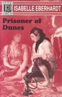 Cover of: Prisoner of dunes by Isabelle Eberhardt