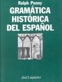 Cover of: Gramática histórica del español by Ralph J. Penny