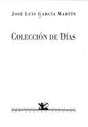Cover of: Colección de días by José Luis García Martín