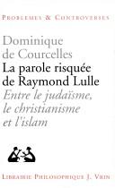 La parole risqué de Raymond Lulle by Dominique de Courcelles