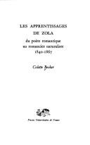 Cover of: Les apprentissages de Zola: du poète romantique au romancier naturaliste, 1840-1867