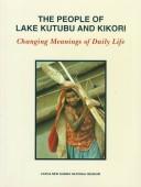 Cover of: The people of Lake Kutubu and Kikori: changing meanings of daily life