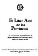 Cover of: El libro azul de las provincias: las economías regionales en la transformación económica de la República Argentina.