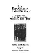 Cover of: La diplomacia imaginaria by Pablo Yankelevich