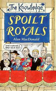 Cover of: The Spoilt Royals (Knowledge) by Alan MacDonald