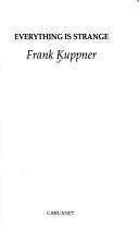 Cover of: Everything is strange by Frank Kuppner