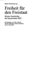 Cover of: Freiheit für den Freistaat: kleine Geschichte der bayerischen SPD