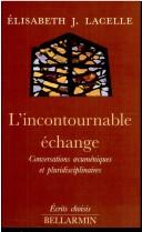 Cover of: L' incontournable échange: conversations œcuméniques et pluridisciplinaires