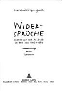 Cover of: Widersprüche: Literatur und Politik in der DDR 1949-1989 : Zusammenhänge, Werke, Dokumente