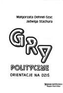 Cover of: Gry polityczne: orientacje na dziś