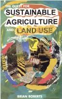 Cover of: The quest for sustainable agriculture and land use