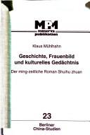 Cover of: Geschichte, Frauenbild und kulturelles Gedächtnis: der ming-zeitliche Roman Shuihu zhuan