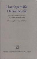 Cover of: Unzeitgemässe Hermeneutik: Verstehen und Interpretation im Denken der Aufklärung