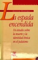 Cover of: La espada encendida: un estudio sobre la muerte y la identidad étnica en el judaísmo