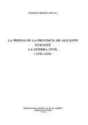 Cover of: La prensa en la provincia de Alicante durante la Guerra Civil, 1936-1939