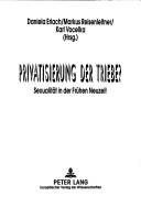 Cover of: Privatisierung der Triebe?: Sexualität in der Frühen Neuzeit