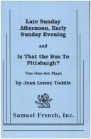 Cover of: Late Sunday afternoon, early Sunday evening: and Is that the bus to Pittsburgh? : two one-act plays