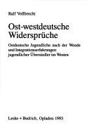 Cover of: Ost-westdeutsche Widersprüche: ostdeutsche Jugendliche nach der Wende und Integrationserfahrungen jugendlicher Übersiedler im Westen