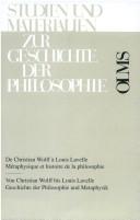 Cover of: De Christian Wolff à Louis Lavelle: métaphysique et histoire de la philosophie : recueil en hommage à Jean Ecole à l'occasion de son 75e anniversaire