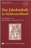 Cover of: Der Jakobuskult in Süddeutschland: Kultgeschichte in regionaler und europäischer Perspektive