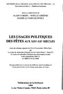 Cover of: Les usages politiques des fêtes aux XIXe-XXe siècles by sous la direction de Alain Corbin, Noëlle Gérôme, Danielle Tartakowsky ; [ont collaboré à cet ouvrage, Paul Ariès ... et al.].
