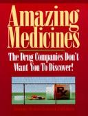 Cover of: Amazing medicines the drug companies don't want you to discover!
