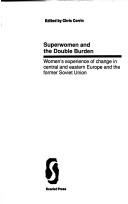 Cover of: Superwomen and the double burden: women's experience of change in central and eastern Europe and the former Soviet Union