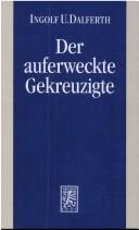 Cover of: Der auferweckte Gekreuzigte by Ingolf U. Dalferth