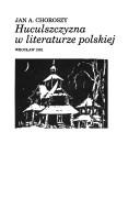 Huculszczyzna w literaturze polskiej by Jan A. Choroszy