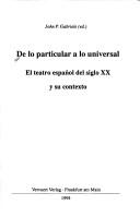 Cover of: De lo particular a lo universal: el teatro español del siglo XX y su contexto